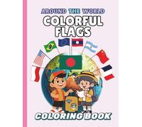Colorful Flags Around The World: A Geography-Themed Coloring Book with 100 Flags, Capitals, Currencies & More (Around the World Coloring Book)