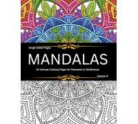 Colorful Floral Mandalas for Relaxation: 50 Intricate Mandala and Floral Patterns for Stress Relief, Relaxation, and Mindful Meditation