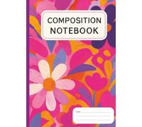 Colorful Flowers | Composition Notebook | Multiplication Table | Metric Conversion Chart: 100 lined pages 7x10