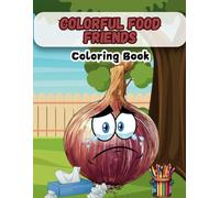 Colorful Food Friends Coloring Book: 45+ Fun and Adorable Food Scenes for Kids Ages 4-9
