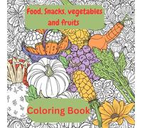 Colorful Foods, Snacks, Vegetables and Fruits Coloring Books for Kids: Fun Food Coloring Pages for Kids