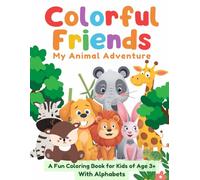 Colorful Friends: My Animal Adventure | Easy And Fun Animal Coloring Pages For Kids: A Fun Coloring Book for Kids Age 3+ With Alphabets