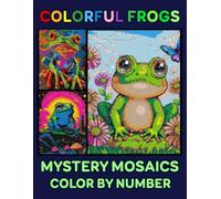 Colorful Frogs Mystery Mosaics Color by Number: 50 Pixel Art Puzzles for Adults and Kids Stress Relief & Relaxation