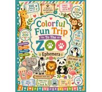 Colorful Fun Trip To The Zoo Ephemera: 40 Bright Animal Themed Paper Craft Pages with Cute Animals, Tickets, Labels, Borders, Fussy Cuts for Junk Journals, Scrapbooks, and Creative Mixed Media Crafts