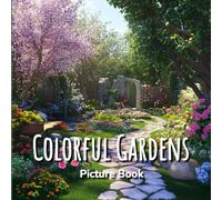 Colorful Gardens Picture Book: A Calming Picture Book for Large Images for Elderly and Seniors with Dementia and Alzheimer’s