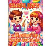 Colorful Hearts: A Delightful Valentine’s Day Coloring Book with 50 One-Sided Illustrations for Kids Ages 3-8: Fun Valentine-Themed Coloring Book for Creative Expression and Joyful Celebrations