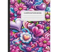 Colorful Hearts Composition Notebook Cute Floral & Heart Design | Wide Ruled | 100 Pages | 7.5 x 9.25 Journal for School, Notes & Gifts: Bright, Fun ... for School, Journaling & Creative Writing