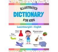 Colorful Illustrated Dictionary for Kids | Luxembourgish - English: Making Learning Fun | Luxembourgish for English Speakers: 200 Everyday Words for ... with Pictures | Kanner léieren Lëtzebuergesch