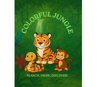 Colorful Jungle: Search, Draw, Discover!: Interactive coloring & activity book for kids 4-8
