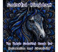Colorful Kingdom : An Adult Coloring Book of Beautiful Animal Designs: An Adult Coloring Book for Relaxation and Creativity