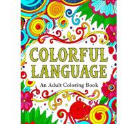 Colorful Language: Positive Vibes, Bad Words: Stress Relief Coloring Book for Adults