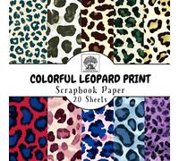 Colorful Leopard Print Scrapbook Paper: 20 Double-Sided Sheets for Scrapbooking, Junk Journals, Card Making, Decoupage, Origami, Paper Crafts, DIY Projects and Mixed Media
