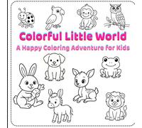 Colorful Little World: A Happy Coloring Adventure for Kids
