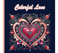 Colorful Love: A Romantic Collection Of 22 Intricately Designed Hearts To Color, Perfect For Valentine's Day and Dreamers at Hearts - 8,5 x 8,5in format