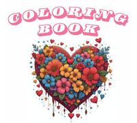 Colorful Love: Adult Coloring Book for Stress-Relief: Romantic Patterns to Calm Your Mind and Lift Your Spirit