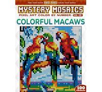 Colorful Macaws - Mystery Mosaic Color by Number - Vol. 13: 100 Designs in Pixel Art Celebrating Tropical Parrot Beauty (Pixel Art Color by Number)