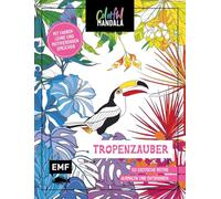 Colorful Mandala - Tropenzauber: 50 exotische Motive zum Ausmalen, Entspannen und Träumen | Mit Farbenlehre und motivierenden Sprüchen