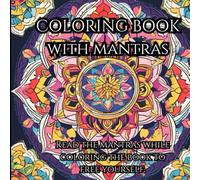 Colorful Mandalas With Inspiring Mantras: A Relaxing Coloring Book with Intricate Mandalas and Uplifting Mantras for Mindfulness and Inner Peace
