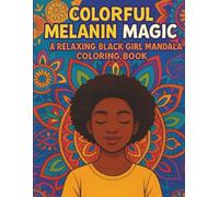 Colorful Melanin Magic : A Relaxing Black Girl Mandala Coloring Book: Stress-Relief Mandalas & Empowering Black Girl Art for Calm, Confidence & Creativity