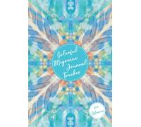 Colorful Migraine Journal Tracker for Women: A Daily Relief Log For Tracking Headaches. Track Triggers, Symptoms, Frequency, Sleep, Mood, Energy, Activities, Food. Color Pages.