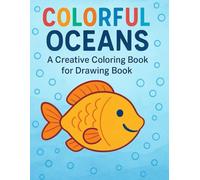 Colorful Oceans: A Creative Coloring and Drawing Book for Kids