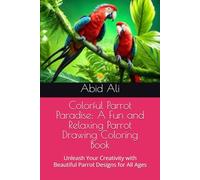 Colorful Parrot Paradise: A Fun and Relaxing Parrot Drawing Coloring Book: Unleash Your Creativity with Beautiful Parrot Designs for All Ages