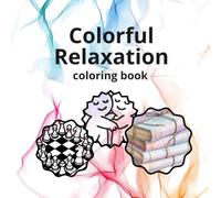 Colorful Relaxation - Coloring Book: Coloring Book Featuring Everyday Objects And Activities That Inspire Relaxation And Rest For Seniors And Children