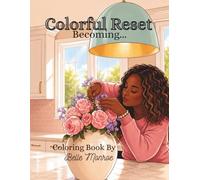 Colorful Reset: Coloring Book based on The Life of a Black Women & Daily Behaviors Bought to Color - Live In Color