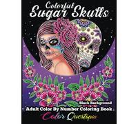 Colorful Sugar Skulls Adult Coloring Book Color By Number Black Background: Dia De Los Muertos Day of The Dead (Color By Number For Adults)