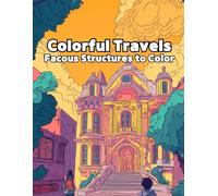 Colorful Travels : Famous Structures to Coloring Book: 50 World Architectural Landmarks Coloring Book for Teens and Adults