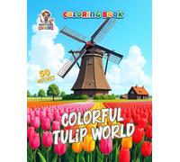 Colorful Tulip World - Coloring Book: A Creative Flower Coloring Book with 50 Detailed Tulip Designs for Adults and Teens