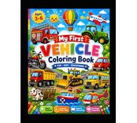 Colorful Vehicals: Fun Vehicle Coloring Book for Kids Ages 3-6: Fun and Easy Cars, Trucks, Tractors, Fire Engines, Construction Vehicles and More for Toddlers and Preschoolers