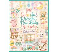Colorful Welcome New Baby Nursery Ephemera: 40 Bright Cut-Out Pages for Junk Journals, Gender Reveal Shower Crafts, Scrapbooking, Collage, and Newborn Keepsake Album Paper Projects
