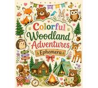 Colorful Woodland Adventures Ephemera: 40 Bright Cut-Out Pages for Junk Journals, Card Making, Scrapbooking, Collage, and Forest Exploring Fun Paper Crafts