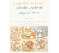 Colorful World of Cozy Critters: Seasons: Whimsical Animal Scenes for Stress Relief, Joy, and Mindful Coloring