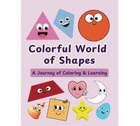 Colorful World of Shapes: A Journey of Coloring & Learning