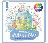 Colorful World - Wundervolle Welten im Glas: Ausmalen & entspannen