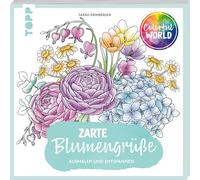 Colorful World - Zarte Blumengrüße: Ausmalen & entspannen