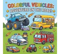 Colorfull vehicles andventure on the road: Fun and Easy Vehicles to Color for Kids of All Ages