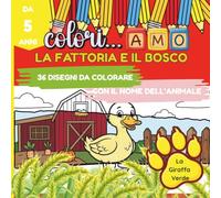 Colori...AMO - La fattoria e il bosco: Libro da colorare per bambini dai 5 anni - Colora gli animali e impara i loro nomi