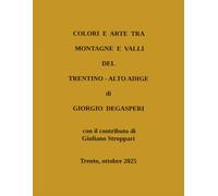 COLORI E ARTE TRA MONTAGNE E VALLI DEL TRENTINO - ALTO ADIGE