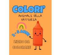 Colorì: Libro da Colorare con Animali della Fattoria per Piccoli Artisti dai 2 ai 5 Anni: Vivi la vita in fattoria e dai colore agli animali che la popolano.
