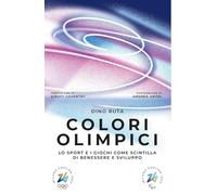 Colori olimpici. Lo sport e i giochi come scintilla di benessere e sviluppo (Cultura e società)