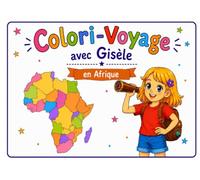 Colori-Voyage avec Gisèle - en Afrique: Album de coloriage pour découvrir l'Afrique