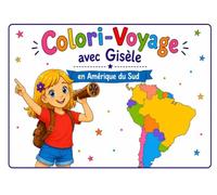 Colori-Voyage avec Gisèle - en Amérique du Sud: Album de coloriage pour découvrir l'Amérique du Sud (Les voyages magiques de Gisèle)