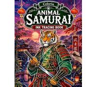 Coloria-Ink Tracing Animal Samurai: Reverse Coloring & Ink Tracing Book for Adults | Mindfully Trace White Lines to Reveal 35 Majestic Animal Samurai ... Relief, Relaxation & Creative Mindfulness