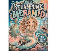 Coloria-Ink Tracing Book: Explore Steampunk Mermaid Designs Through Ink Tracing | A Reverse Coloring Book for Adults & Teens | Mindful Relaxation, ... & a Unique Gift for Fantasy and Art Lovers