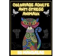 COLORIAGE ADULT ANTI STRESS ANIMAUX: A COLORING BOOK FEATURING ANIMAL MANDALA DESIGNS