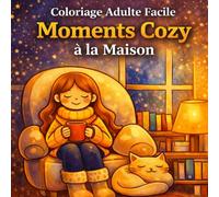 Coloriage Adulte Facile : Moments Cozy à la Maison: Livre de coloriage Bold & Easy - 100 pages anti-stress, scènes mignonnes et relaxantes