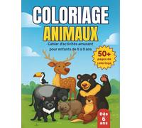 COLORIAGE ANIMAUX: Cahier d'activités amusant pour enfants de 6 à 9 ans • 50+ pages de coloriage à difficulté croissante • Idéal comme cadeau pour fille ou garçon